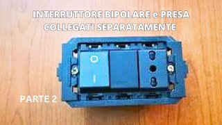 INTERRUTTORE BIPOLARE e PRESA COLLEGATI SEPARATAMENTE PARTE 2 [upl. by Asial140]