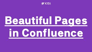 Creating Beautiful Confluence Pages [upl. by Elocal320]