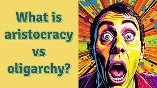 What is aristocracy vs oligarchy [upl. by Atile]