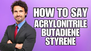 How To Pronounce Acrylonitrile Butadiene Styrene Correctly [upl. by Ingra]