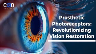 Prosthetic Photoreceptors Revolutionizing Vision Restoration  CXO Content [upl. by Arutek]