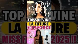 TOP 5 DEVINE LA FUTURE MISS FRANCE 2025 😱😍 PARITE 2 shorts [upl. by Garate279]