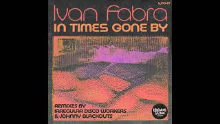 Ivan Fabra  In Times Gone By Irregular Disco Workers Remix [upl. by Akessej]