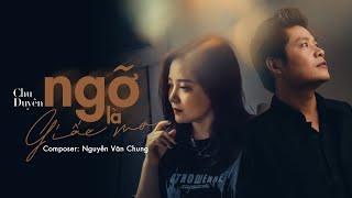 Ngỡ Như Giấc Mơ New Version  Chu Duyên  MV LYRICS [upl. by Horodko]