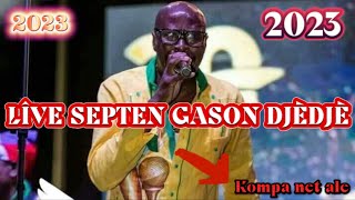 LÎVE SEPTENTRIONALGASON DJÈDJÈ 2023 [upl. by Aroled]