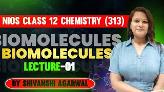 Class 12 Chemistry 313  Biomolecules Lecture 1 🧬💡  NIOS Explained by Shivanshi Agarwal [upl. by Erehpotsirhc]