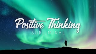 Positive and Optimistic Thinking  Subliminal [upl. by Iahc]