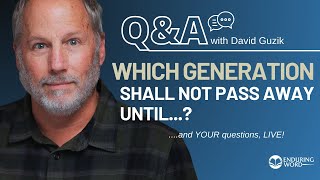 Who or What is the ‘Generation That Shall Not Pass Away LIVE QampA May 16 w Pastor David Guzik [upl. by Anehs]