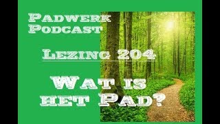 Padwerk Podcast  Lezing 204 Wat is Padwerk [upl. by Erroll]