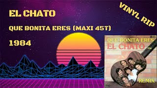 El Chato  Que Bonita Eres 1984 Maxi 45T [upl. by Erv]