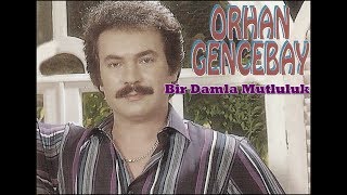 ORHAN GENCEBAY  BİR DAMLA YUDUM MUTLULUK HQ [upl. by Nabatse]