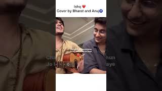 Anuj rehan and Bharat music 🎶 new cover after long time  Ishq cover [upl. by Eirret]