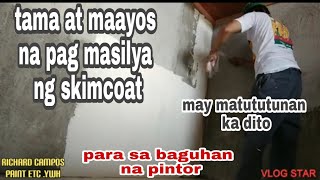 tama at maayos na pag masilya ng SKIMCOAT para sa mga baguhan na pintor [upl. by Ahsenyl]