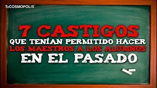 7 CASTIGOS que TENÍA PERMITIDO hacer LOS MAESTROS a LOS ALUMNOS en EL PASADO [upl. by Padriac]