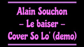 Cover demo  Le Baiser  Alain Souchon  So Lo [upl. by Alegna]