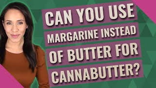 Can you use margarine instead of butter for Cannabutter [upl. by Nelra]