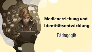 Pädagogik Medienerziehung und Identitätsentwicklung in der Adoleszenz  Definition  Chancen [upl. by Aiyotal]