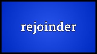 Rejoinder Meaning [upl. by Alleon]