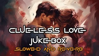 Clueless Love Jukebox  Slowed And Reverb  Mann Jogiya  Elvish Yadav  Arijit Singh  slowed [upl. by Ahsata]