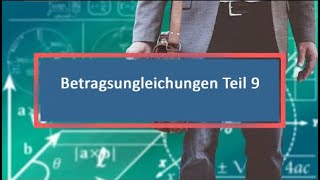 Betragsungleichungen Teil 9 [upl. by Silisav]