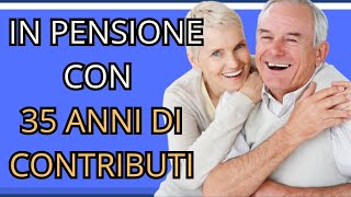 35 anni di Contributi Tutte le opzioni di pensionamento [upl. by Tengdin]