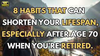 8 HABITS THAT CAN SHORTEN YOUR LIFESPAN ESPECIALLY AFTER AGE 70 WHEN YOURE RETIRED [upl. by Kendyl175]