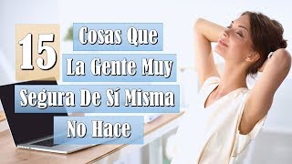 15 Cosas Que Las Personas Muy Seguras De Sí Mismas No Hacen [upl. by Nnylf]