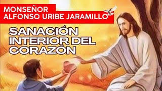 Sanación Interior del Corazón  Monseñor Alfonso Uribe Jaramillo [upl. by Yor]