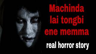 Machinda lai tongbi ene memmaReal horror storyManipuri wari singbul [upl. by Iz]