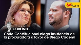 Corte Constitucional niega insistencia de la procuradora a favor de Diego Cadena [upl. by Hubble]