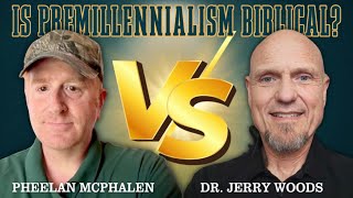 DEBATE  Is Premillennialism Biblical Pheelan McPhalen vs Dr Jerry Woods [upl. by Gnoix682]