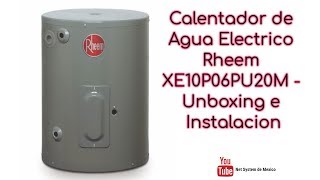 Calentador de Agua Electrico Rheem XE10P06PU20M Unboxing e Instalacion [upl. by Eskil133]