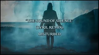 The Sound Of Silence CYRIL Remix  Disturbed lyrics [upl. by Baiss112]