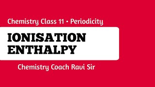 Ionisation Enthalpy  Chemistry class 11  Chemistry Coach Ravi Sir  Kite Science [upl. by Ardeth]