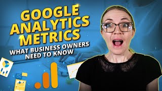 Google Analytics Metrics Every Small Business Owner Needs to Know [upl. by Nahtiek59]