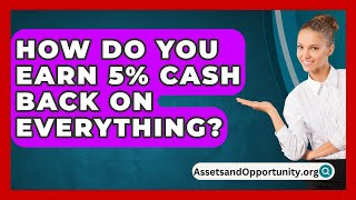 How Do You Earn 5 Cash Back on Everything  AssetsandOpportunityorg [upl. by Ramalahs]