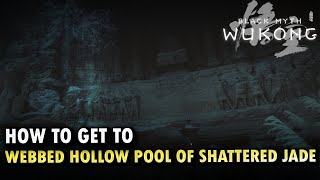 How To Get To Webbed Hollow Pool of Shattered Jade Locations Black Myth Wukong [upl. by Irolav181]