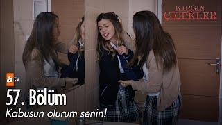 Kabusun olurum senin  Kırgın Çiçekler 57 Bölüm  atv [upl. by Leslie45]