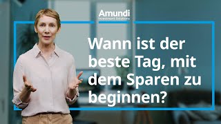 Wann ist der beste Tag mit dem Sparen zu beginnen  Amundi Wissen [upl. by Carolynn]