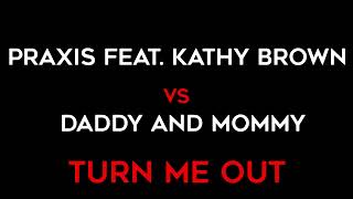 Praxis featuring Kathy Brown  Turn me out Daddy and Mommy remix [upl. by Gisella]