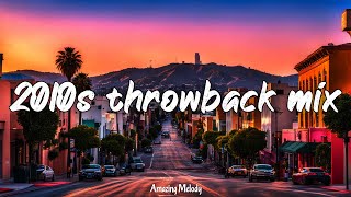 2010s throwback vibes best songs of the decade 2010 to 2019 nostalgia playlist [upl. by Delphine]