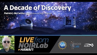 Live from NOIRLab  Hawaii A Decade of Discovery with NOIRLab Director Patrick J McCarthy [upl. by Ahtiuqal]