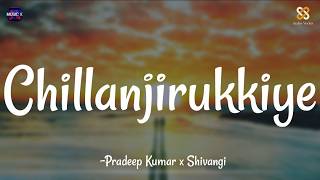 Chillanjirukkiye Lyrics  Pradeep Kumar x Shivangi  Sean Roldan  Lubber Pandhu \ [upl. by Blisse]