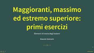 35 Primi esercizi sul maggiorante massimo e estremo superiore [upl. by Connie224]