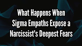 What Happens When Sigma Empaths Expose a Narcissists Deepest Fears [upl. by Aihseit]