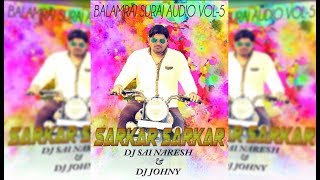 Sarkar sarkar  Balamrai Suraj Audio vol  5 DJ Sai Naresh And DJ Johny [upl. by Kealey]