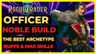 W40K ROGUE TRADER  OFFICER NOBLE Build The BEST ARCHETYPE BUFFER amp Party FACE  UNFAIR Ready [upl. by Aissert]