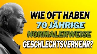 Wie oft haben 70Jährige normalerweise Geschlechtsverkehr [upl. by Ykvir]