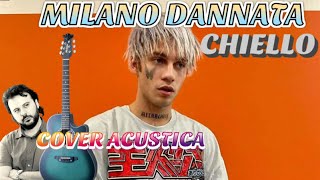 MILANO DANNATA  CHIELLO Cover Acustica [upl. by Wenn639]