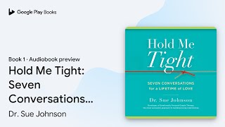 Hold Me Tight Seven Conversations for a… Book 1 by Dr Sue Johnson · Audiobook preview [upl. by Nayve430]